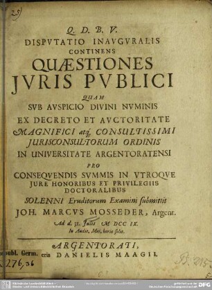 Disputatio Inauguralis Continens Quaestiones Iuris Publici Quam ... submittit Joh. Marcus Mosseder, Argent. Ad d. 31. Iulii M DCC IX. ... solit