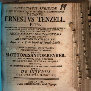 Facultatis iuridicae almae ac perantiquae universitatis Erfordiensis decanus Ernestus Tenzell, ICtus, ... invitat ad lectionem ... et dissertationem inauguralem Ottonis Anton. Reyheri, et ... quaedam de iniuriis vitae curriculo praemittit