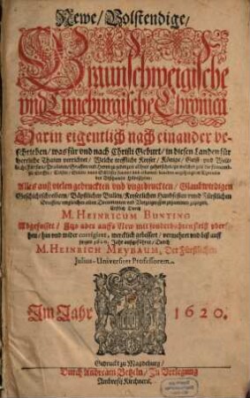 Newe Volstendige Braünschweigische und Lunebürgische Chronica : Darin eigentlich nach einander beschrieben, was für und nach Christi Geburt, in diesen Landen für herrliche Thaten verrichtet, ... beneben angehengtem Chronica des Bisthumbs Hildeßheim