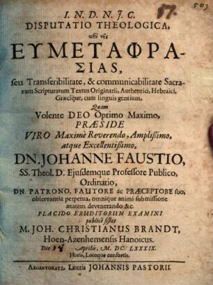 Disp. theol. peri tēs eumetaphrasias, seu transferibilitate & communicabilitate Sacrarum Scripturarum textus originarii, authentici, Hebraici Graecique, cum linguis gentium