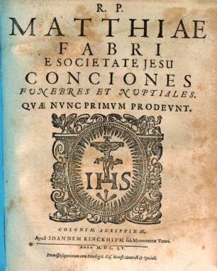 R.P. Matthiae Fabri E Societate Jesu Conciones Funebres Et Nuptiales : Quae Nunc Primum Prodeunt
