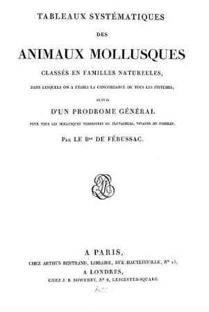 Tableaux systématiques des animaux mollusques classeś en familles naturelles dans lesquels on a établi la concordance de tous les systèmes : suivis d'un prodrome général pour tous les mollusques terrestres ou fluviatiles vivantes ou fossiles