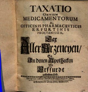 Taxatio omnium medicamentorum in officinis pharmaceuticis Erfurtinis prostantium ...