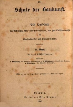Die Schule des Zimmermanns : ein praktisches Hand- und Hülfsbuch für Architekten und Bauhandwerker, so wie für Bau- und Gewerbschulen, [1]