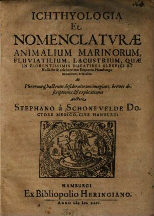 Ichthyologia et nomenclatura animalium marinorum, fluviatilium, lacustrium, quae in florentissimis ducatibus Slesvici et Holsatiae et celeberrimo emporio Hamburgo occurrunt triviales : ac plerorumque hactenus desideratorum imagines, breves descriptiones, & explicationes