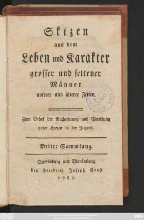 Sammlung 3: Skizen aus dem Leben und Karakter grosser und seltener Männer unserer und älterer Zeiten : Zum Behuf der Nacheiferung und Veredlung guter Herzen in der Jugend