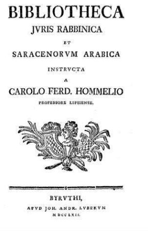 Bibliotheca juris Rabbinica et Saracenorum Arabica / instructa a Carolo Ferd. Hommelio