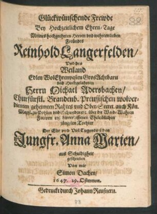Glückwünschende Frewde Bey Hochzeitlichem Ehren-Tage Meines hochgeehrten Herren und wehrtenlieben Freundes Reinhold Langerfelden/ Und des ... Herrn Michael Adersbachen ... hinterlassenen Eheleiblichen jüngsten Tochter Der ... Jungfr. Anna Marien