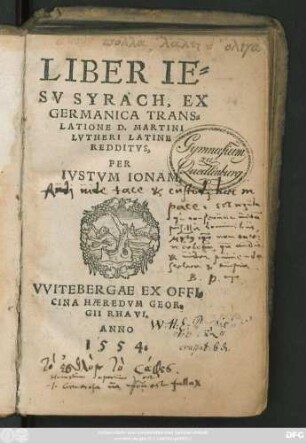 LIBER IE=||SV SYRACH, EX || GERMANICA TRANS=||LATIONE D. MARTINI || LVTHERI LATINE || REDDITVS,|| PER || IVSTVM IONAM.||
