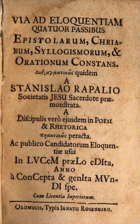 Stanislai Rapalii Via ad Eloquentiam : quatuor passibus epistolarum, chriarum, syllogismorum et orationum constans