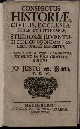 Conspectus Historiæ, Civilis, Ecclesiasticæ Et Litterariæ : Studiosæ Juventute Publicis Quondam Prælectionibus Expositus