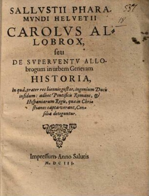 Sallustii Pharamundi Carolus Allobrox, seu de superventu Allobrogum in urbem Genevam historia : in qua, praeter res biennio gestas ... consilia deteguntur