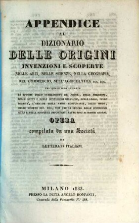Appendice al dizionario delle origini invenzioni e scoperte nelle arti, nelle scienze, nella geografia, nel commercio, nell' agricolotura ecc. ecc.