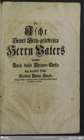 Die Asche Seines Hertz-geliebtesten Herrn Vaters verehret Durch dieses Thränen-Opffer Ein betrübter Sohn, Friedrich Philipp Lingke, ...