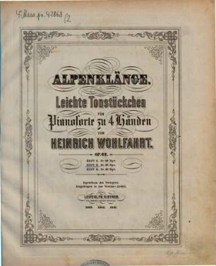 Alpenklänge : leichte Tonstückchen ; für Pianoforte zu 4 Hdn. ; op. 62, 2. 7 S.