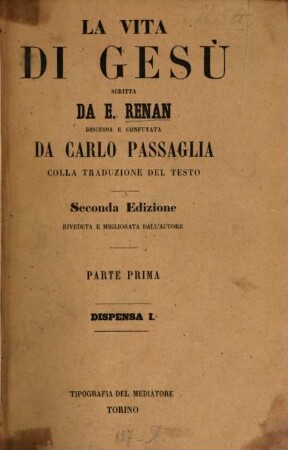 La vita di Gesù scritta da Ernest Renan, discussa e confutata da Carlo Passaglia colla traduzione del testo, 1