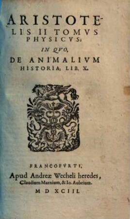 Aristotelis ... tomus physicus. 2., In quo de animalium Historia, lib. X.