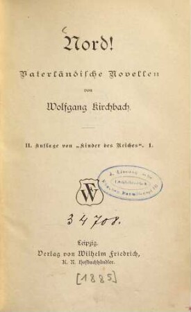 Nord! : Vaterländische Novellen von Wolfgang Kirchbach. (Inhalt: Das Lied vom Deutschen Reichskanzler. - Wetterstein. - Reichshauptstadt. - Elysium in Leipzig.)