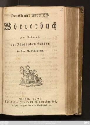 [1]: Deutsch und Illyrisches Wörterbuch zum Gebrauch der Illyrischen Nation in den K. Staaten