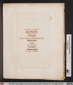 Johannis Johan. Theol. Filii, Fabricii, Noribergensis Baccalaureatus Philosophicus : decretus Altdorphi[i] d. 29. Decemb. Anno aerae Dionys. M.DC.XXXV.
