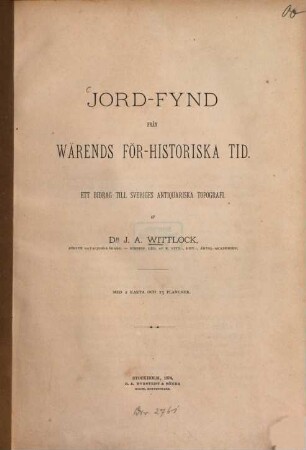 Jord-fynd från Wärends för-historiska tid : Ett bidrag till Sveriges antiquariska topografi. 1 karta och 13 pl.