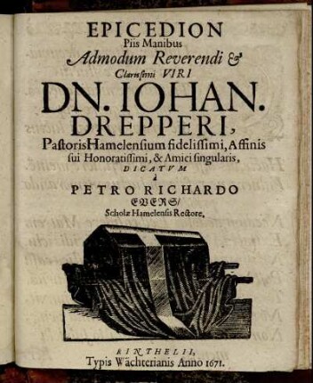 Epicedion Piis Manibus Admodum Reverendi & Clarissimi Viri Dn. Iohan. Drepperi ...