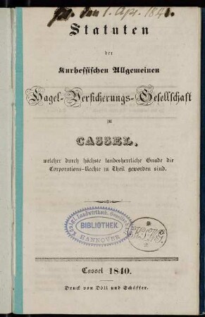 Statuten der Kurhessischen Allgemeinen Hagel-Versicherungs-Gesellschaft zu Cassel, welcher durch höchste landesherrliche Gnade die Corporations-Rechte zu Theil geworden sind