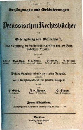 Ergänzungen und Erläuterungen der Preussischen Rechtsbücher durch Gesetzgebung und Wissenschaft : unter Benutzung der Justizministerial-Akten und der Gesetz-Revisions-Arbeiten, hrsg. von H. Gräff ..., [11,2]. Erster Supplementband zur zweiten Ausgabe; 2