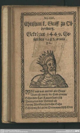 XCIIII. Christian I. Graff zu Oldenburg. Gekrönt 1449. Gestorben 1482 aetatis 56.