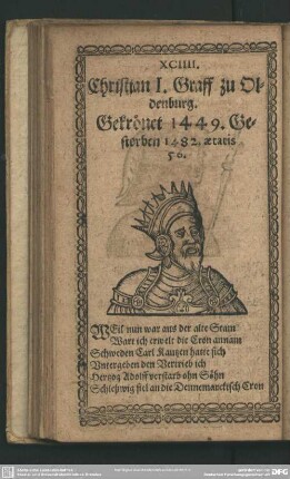 XCIIII. Christian I. Graff zu Oldenburg. Gekrönt 1449. Gestorben 1482 aetatis 56.
