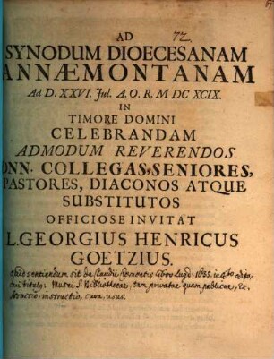 Ad synodum dioecesanam Annaemontanam ad d. XXVI. Jul. ... in timore Domini celebrandam admodum reverendos Dnn. collegas, seniores, pastores, diaconos atque substitutos officiose invitat L. Georgius Henricus Goetzius : [praefatus de Claudii Clementis Ornacensis libro, cui titulis: Musei sive bibliothecae, tam privatae quam publicae, extructio, instructio, cura, usus]