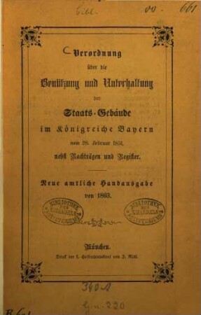 Verordnung über die Benützung und Unterhaltung der Staats-Gebäude im Königreiche Bayern vom 28. Februar 1851, nebst Nachträgen und Register