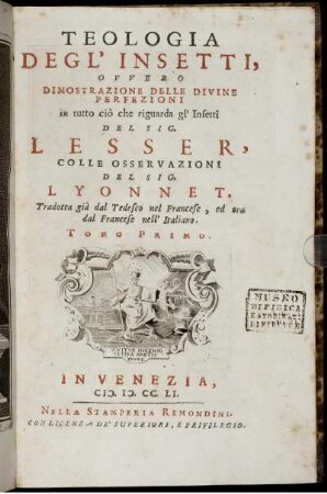 Tomo Primo: Teologia Degl' Insetti Ovvero Dimostrazione Delle Divine Perfezioni in tutto ciò che riguarda gl' Insetti. Tomo Primo