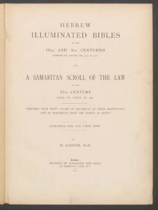 Hebrew illuminated Bibles of the IXth and Xth centuries (codices Or. Gaster, nos. 150 and 151), and a Samaritan scroll of the law of the XIth century (codex Or. Gaster, no. 350) : together with eight plates of facsimiles of these manuscripts and fragments from the Geniza in Egypt