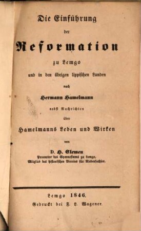 Die Einführung der Reformation zu Lemgo und in den übrigen lippischen Landen nach Hermann Hamelmann : nebst Nachrichten über Hamelmanns Leben u. Wirken