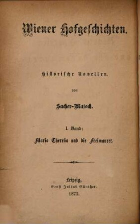 Wiener Hofgeschichten, 1. Maria Theresia und die Freimaurer : historische Novelle