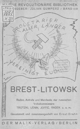 Brest-Litowsk : Reden, Aufrufe und Manifeste der russischen Volkskommissare Trotzki, Lenin, Joffé, Radek u.a.m. anläßlich der russisch-deutschen Friedensverhandlungen im Winter 1917/18