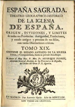 España sagrada : theatro geographico-historico de la Iglesia de España ; origen, divisiones, y limites de todas sus provincias ; antiguedad, traslaciones, y estado antiguo, y presente de sus sillas, con varias dissertaciones criticas, 19. Contiene el estado antiguo de la iglesia iriense, y compostelana, hasta su primer arzobispo