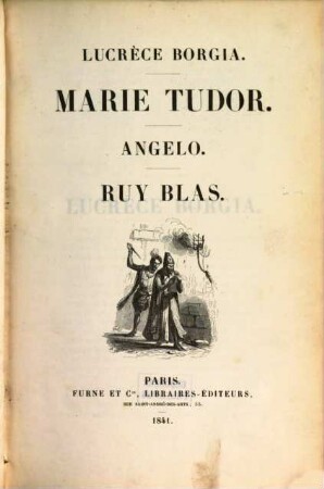 Oeuvres, 9. Lucrèce Borgia. Marie Tudor. Angelo. Ruy Blas. - 1841. - 568 S. : 5 Ill.