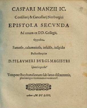 Caspari Manzii IC. ... Epistola Secvnda Ad unum ex DD. Collegis, Opposita Famoso, calumnoso, insulso, insipido Postcolloquio D. Pflavmeri Bvrgi-Magistri Überlingensis