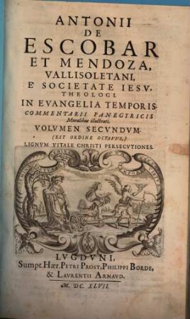 Antonii De Escobar Et Mendoza, Vallisoletani, E Societate Iesv, Theologi. In Evangelia Temporis Commentarii Panegyrici Moralibus illustrati, 2