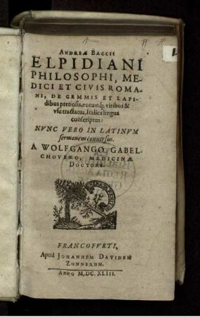 Andreae Baccii Elpidiani Philosophi, Medici Et Civis Romani, De Gemmis Et Lapidibus pretiosis, eorumq[ue] viribus & usu tractatus, Italica lingua conscriptus