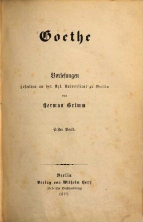 Goethe : Vorlesungen, gehalten an der Kgl. Universität zu Berlin, 1