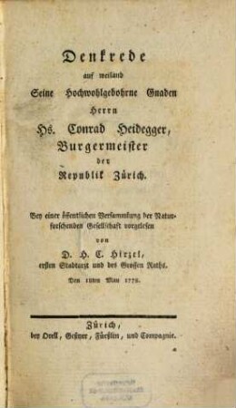 Denkrede auf weiland Seine Hochwohlgebohrne Gnaden Herrn Hs. Conrad Heidegger, Burgermeister der Republik Zürich