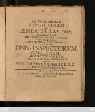 Ad Tragoediam Virgilianam De Aenea Et Lavinia Crastina Luce Sub Primam Pomeridianam ... Habendam Amplissimum Et Plurimum ... Inspectorum Collegium, Ac Doctos Omneis, Submisse, Officiose, Humaniter Invitat Valentinus Berger ...