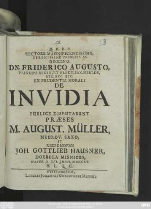 Rectore Magnificentissimo, Serenissimo Principe Ac Domino, Dn. Friderico Augusto, Principe Regio, Et Elect. Sax. Herede ... Ex Prudentia Morali De Invidia