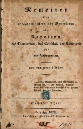 Memoiren des Staatsministers [Louis-Antoine Fauvelet] von Bourrienne über Napoleon, das Directorium, das Consulat, das Kaiserreich und die Restauration, 6. 1829. - VI, 268 S.