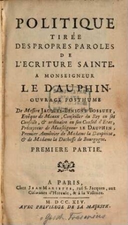 Politique Tirée Des Propres Paroles De L'Ecriture Sainte : A Monseigneur Le Dauphin ; Ouvrage Posthume. 1