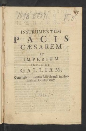 Instrumentum Pacis Caesarem Et Imperium Inter Et Galliam, Conclusae : in Palatio Riswicensi in Hollandia 30. Octobris 1697.