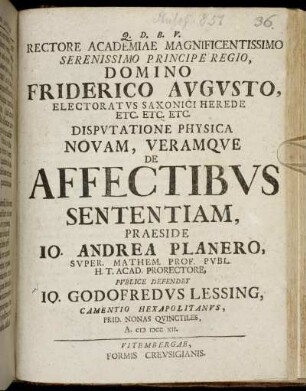 Rectore Academiae Magnificentissimo Serenissimo Principe Regio. Domino Friderico Augusto. Electoratus Saxonici Herede, Etc. Etc. Etc. Disputatione Physica Novam, Veramque De Affectibus Sententiam,